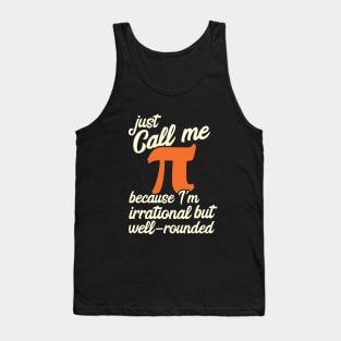 Funny Pi Day Call Me Pi I'm Irrational but Well Rounded Tank Top